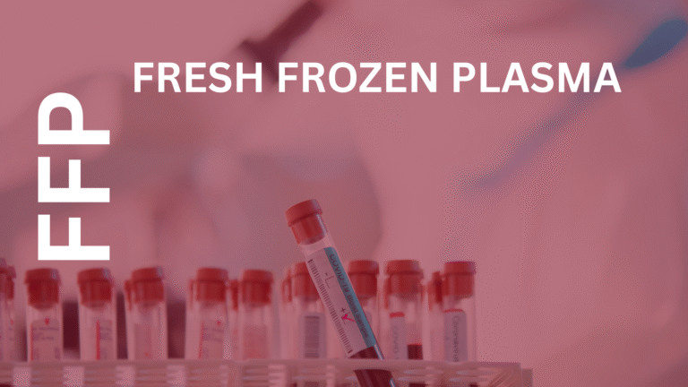 FFP (Fresh Frozen Plasma)